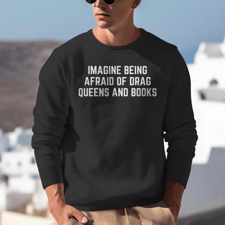 Imagine Being Afraid Of Drag Queens And Books Y2K LGBTQ Gay Unisex Sweatshirt Imagine Being Afraid Of Drag Queens And Books Y2K LGBTQ Gay Unisex Sweatshirt