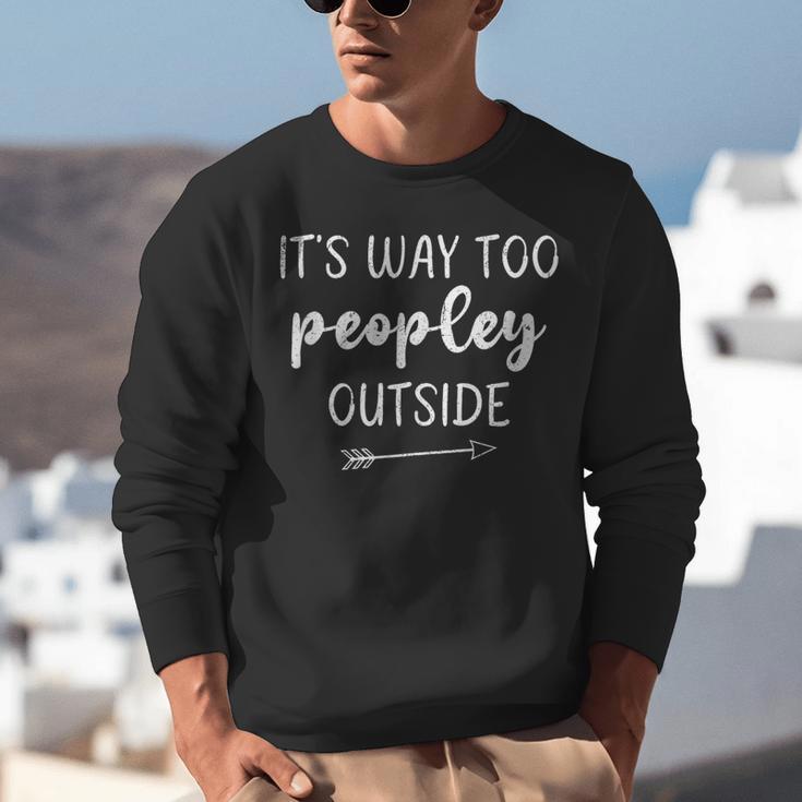 Introvert It's Way Too Peopley Outside Sarcastic Sayin Unisex Sweatshirt Introvert It's Way Too Peopley Outside Sarcastic Sayin Unisex Sweatshirt