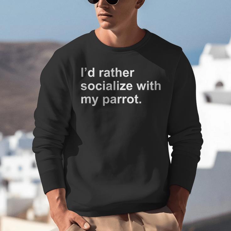 Introvert Sarcasm I'd Rather Socialize With My Parrot Unisex Sweatshirt Introvert Sarcasm I'd Rather Socialize With My Parrot Unisex Sweatshirt