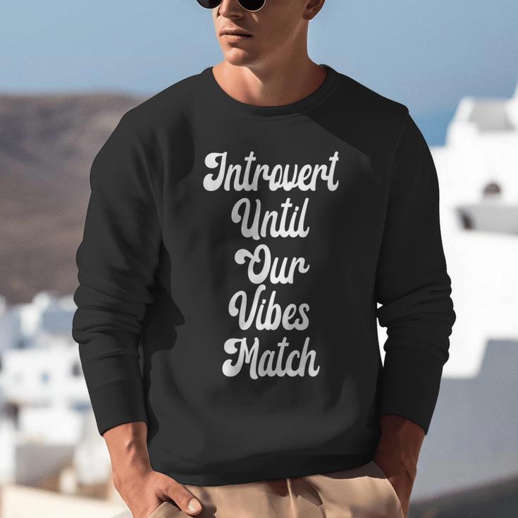 Introvert Shirt Introvert Until Our Vibes Match Unisex Sweatshirt Introvert Shirt Introvert Until Our Vibes Match Unisex Sweatshirt
