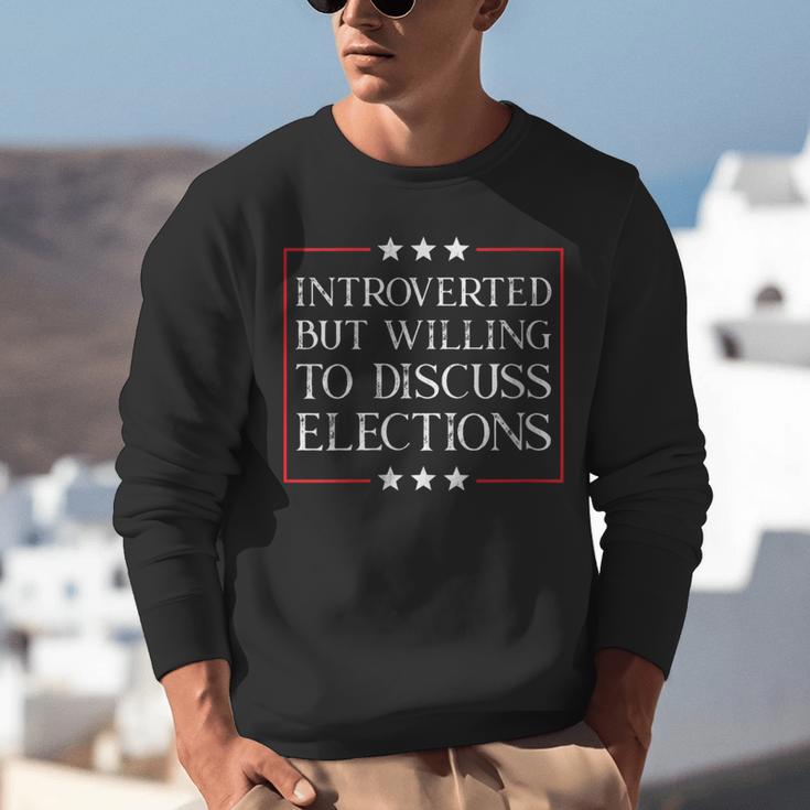 Introverted But Willing To Discuss Elections Funny Men Women Unisex Sweatshirt Introverted But Willing To Discuss Elections Funny Men Women Unisex Sweatshirt