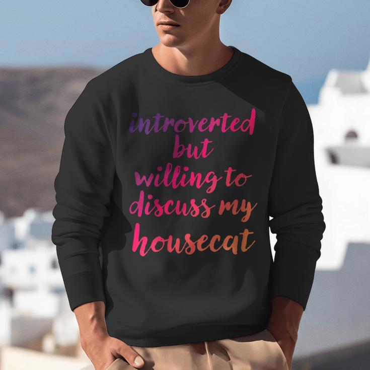 Introverted Willing To Discuss Housecat Introvert Unisex Sweatshirt