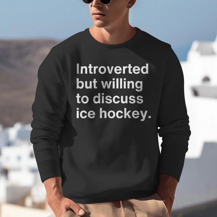 Introverted But Willing To Discuss Ice Hockey Introverts Unisex Sweatshirt