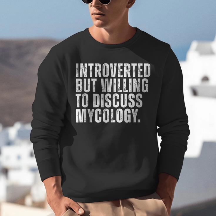 Introverted But Willing To Discuss Mycology Mushroom Unisex Sweatshirt Introverted But Willing To Discuss Mycology Mushroom Unisex Sweatshirt