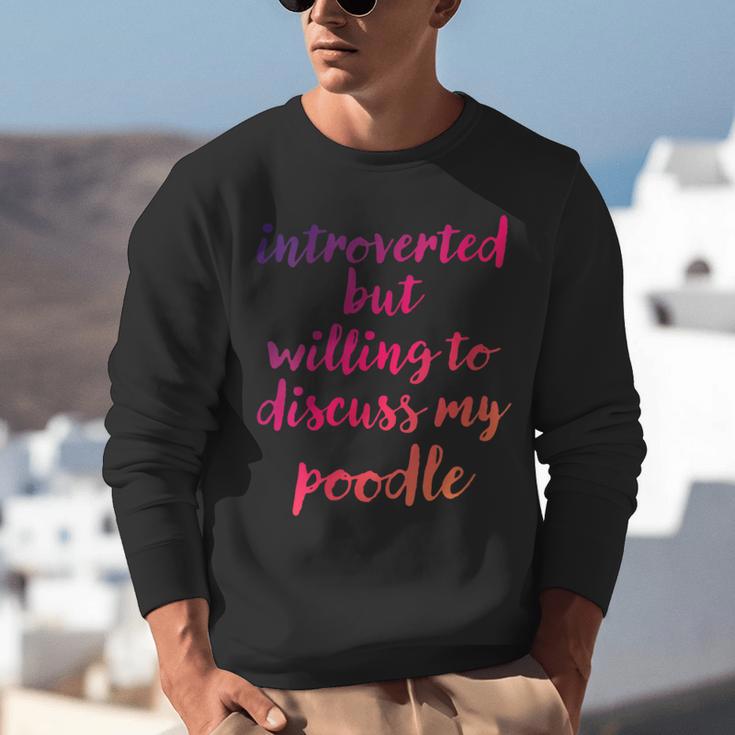 Introverted Willing To Discuss Poodle Introvert Unisex Sweatshirt Introverted Willing To Discuss Poodle Introvert Unisex Sweatshirt