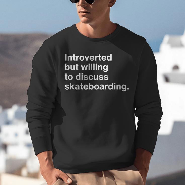 Introverted But Willing To Discuss Skateboarding Introverts Unisex Sweatshirt Introverted But Willing To Discuss Skateboarding Introverts Unisex Sweatshirt