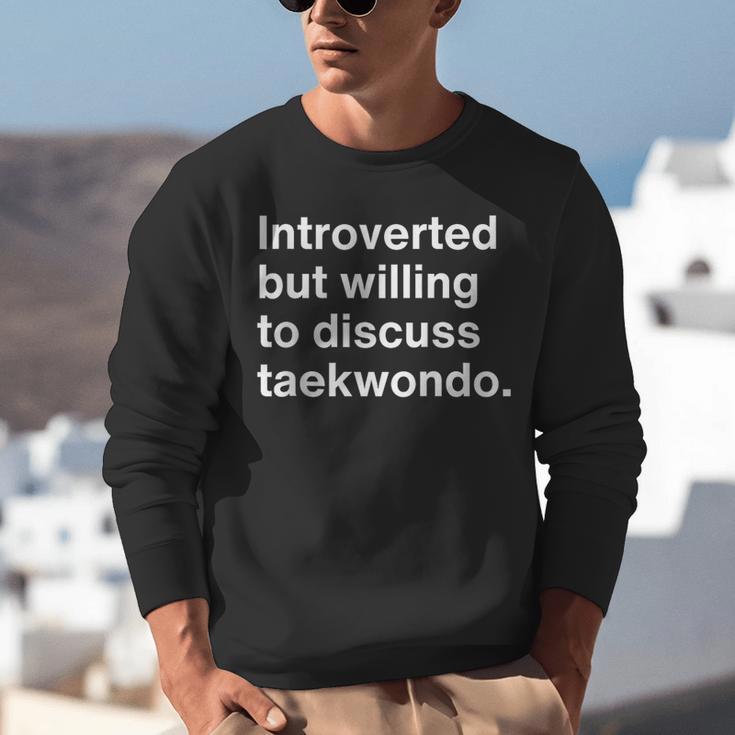 Introverted But Willing To Discuss Taekwondo Introverts Unisex Sweatshirt Introverted But Willing To Discuss Taekwondo Introverts Unisex Sweatshirt