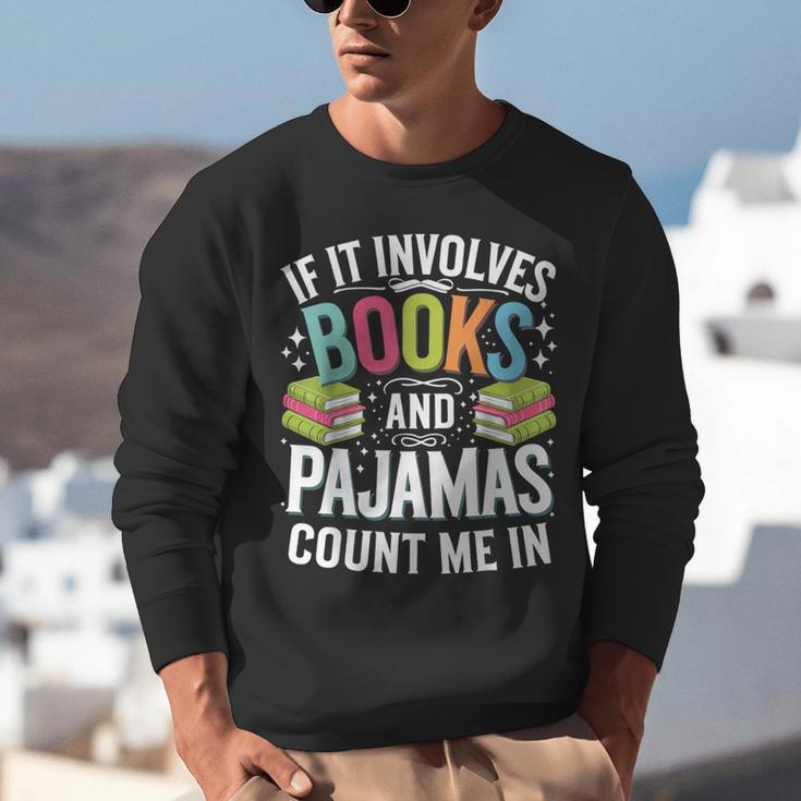 If It Involves Books And Pajamas Count Me In Unisex Sweatshirt If It Involves Books And Pajamas Count Me In Unisex Sweatshirt