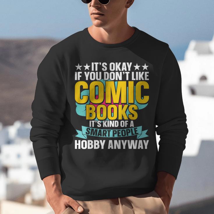 Its Okay If You Dont Like Comic Books Unisex Sweatshirt Its Okay If You Dont Like Comic Books Unisex Sweatshirt