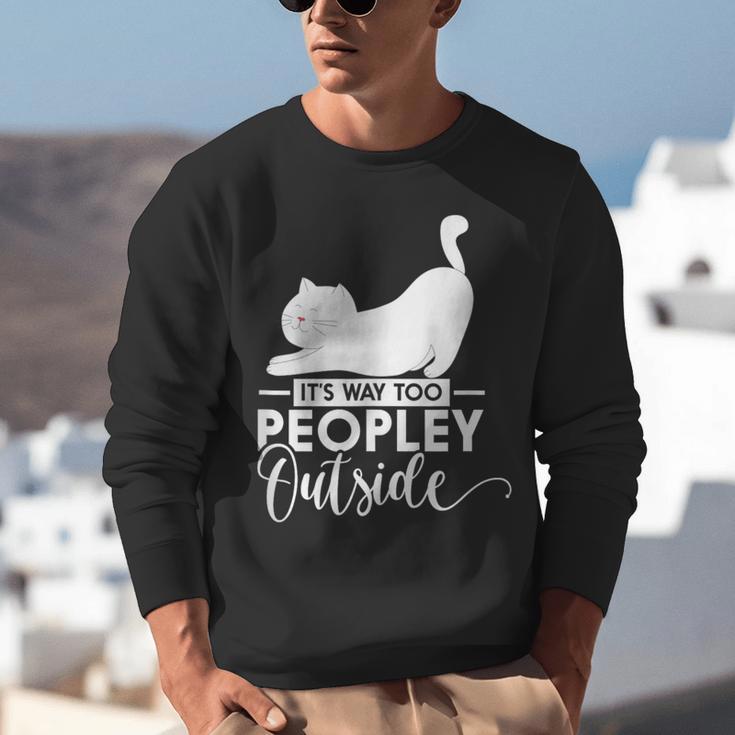 It's Way Too Peopley Outside Cute Cat Introvert Unisex Sweatshirt