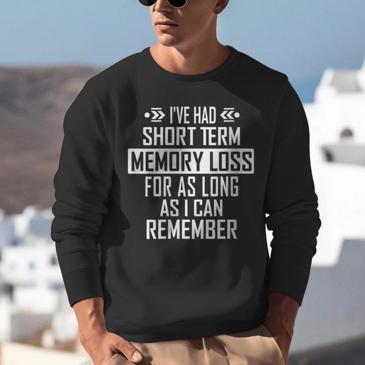 I'Ve Had Short Term Memory Loss Quote Old Person Humor Unisex Sweatshirt