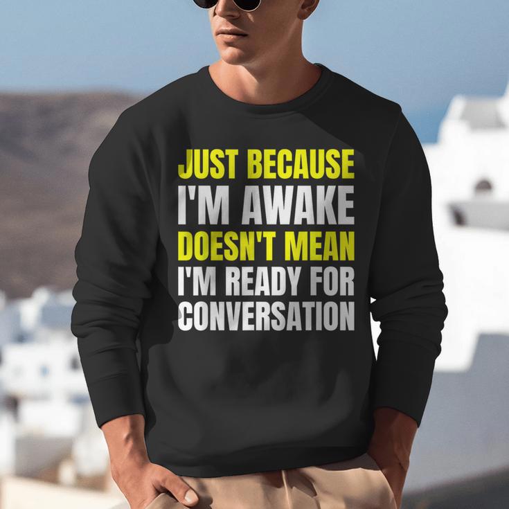 Just Because I'm Awake No Morning Person Introvert Witty Unisex Sweatshirt