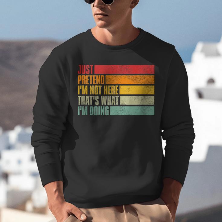 Just Pretend I Am Not Here Sarcastic Introvert Life Unisex Sweatshirt Just Pretend I Am Not Here Sarcastic Introvert Life Unisex Sweatshirt