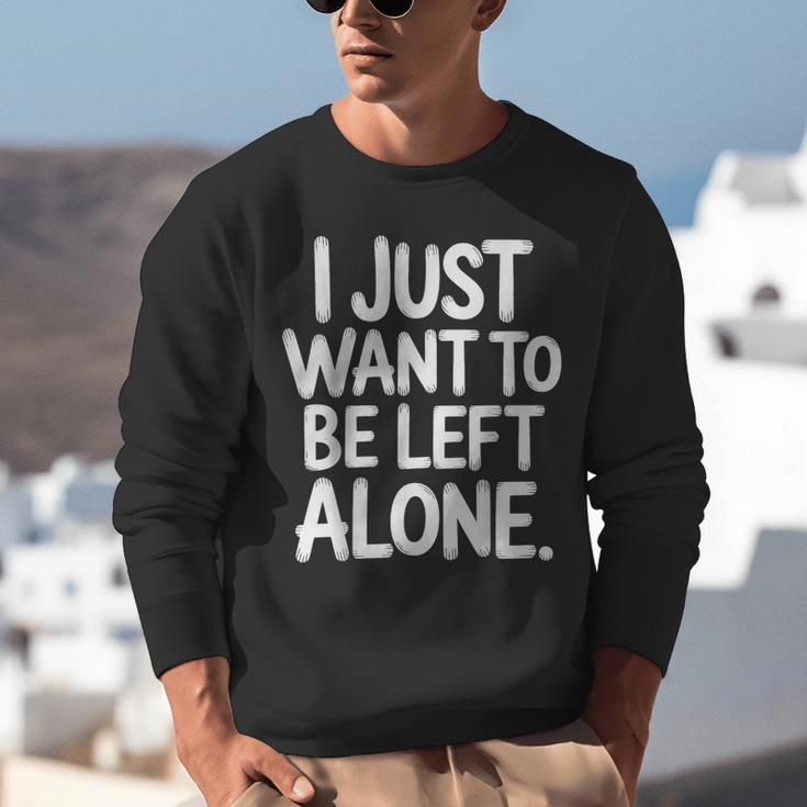 I Just Want To Be Left Alone Antisocial Introvert Peace Unisex Sweatshirt I Just Want To Be Left Alone Antisocial Introvert Peace Unisex Sweatshirt