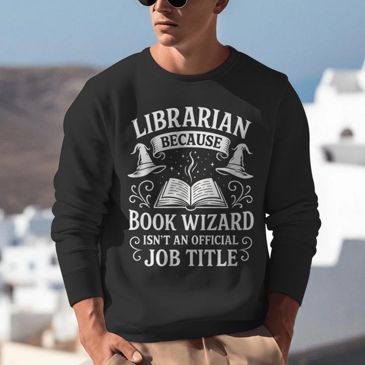 Librarian Because Book Wizard Library Humor Unisex Sweatshirt