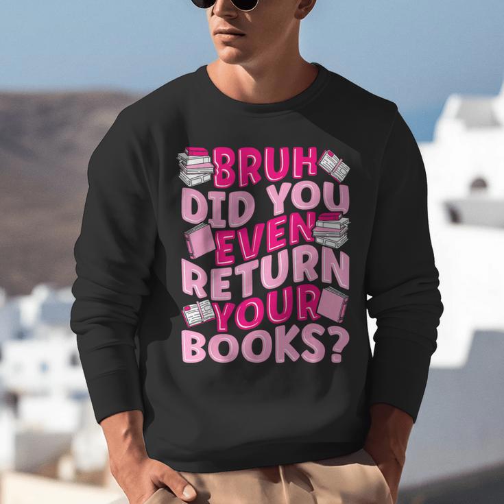 Library School Librarian Bruh Did You Even Return Your Books Unisex Sweatshirt