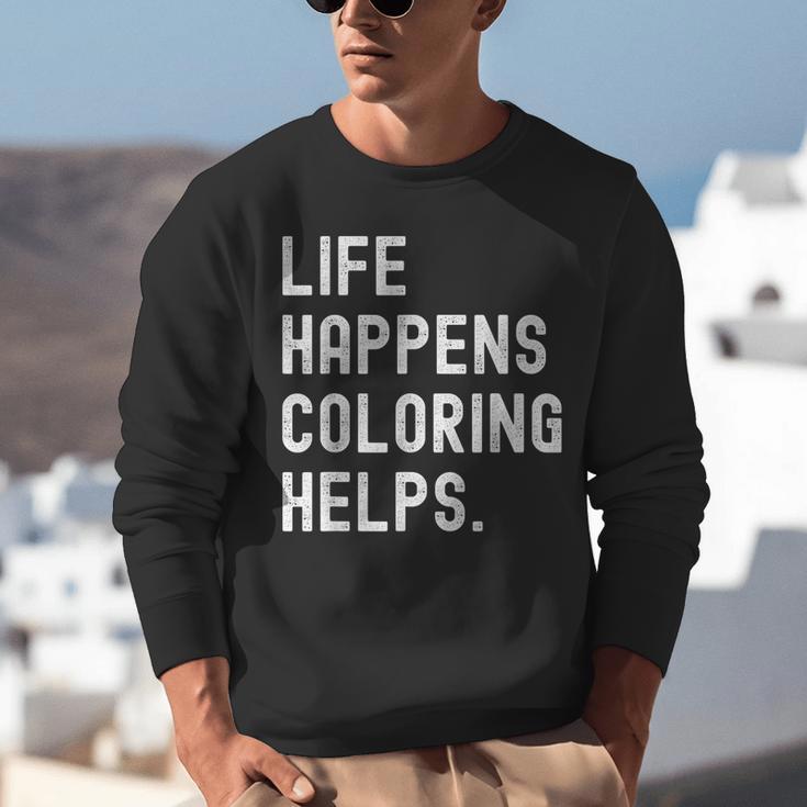 Life Happens Coloring Helps Coloring Book Lover Unisex Sweatshirt Life Happens Coloring Helps Coloring Book Lover Unisex Sweatshirt