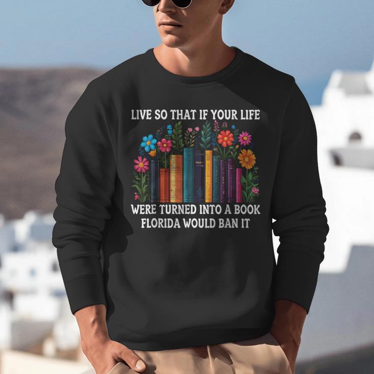 Live So That If Your Life Was A Book Florida Would Ban It Unisex Sweatshirt