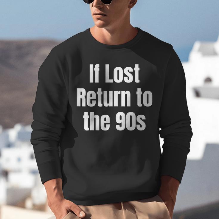 If Lost Return To The 90s Retro Throwback Nostalgia Apparel Unisex Sweatshirt