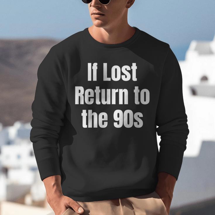 If Lost Return To The 90s Retro Throwback Nostalgia Apparel Unisex Sweatshirt