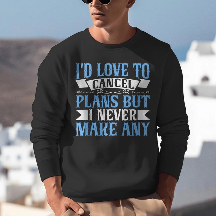 I Would Love To Cancel Plans But i Never Make Any Introvert Unisex Sweatshirt I Would Love To Cancel Plans But i Never Make Any Introvert Unisex Sweatshirt