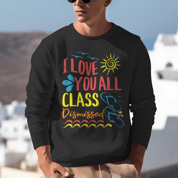 I Love You All Class Dismissed Teacher School Graduation Men Women Girls Kids Unisex Sweatshirt