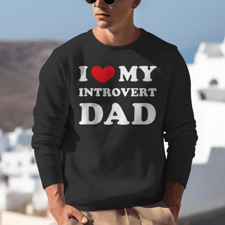 I Love My Introvert Dad I Heart My Introvert Dad Unisex Sweatshirt I Love My Introvert Dad I Heart My Introvert Dad Unisex Sweatshirt
