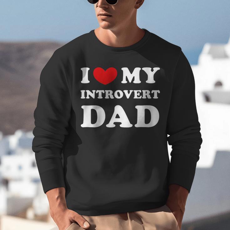 I Love My Introvert Dad I Heart My Introvert Dad Unisex Sweatshirt