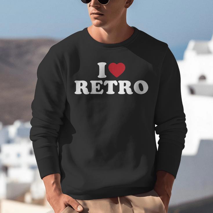 I Love Retro Vintage 80s 90s Nostalgia Unisex Sweatshirt I Love Retro Vintage 80s 90s Nostalgia Unisex Sweatshirt