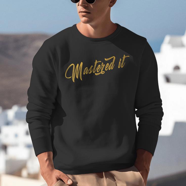 Masters Graduation Mastered It Cute Shirt Unisex Sweatshirt