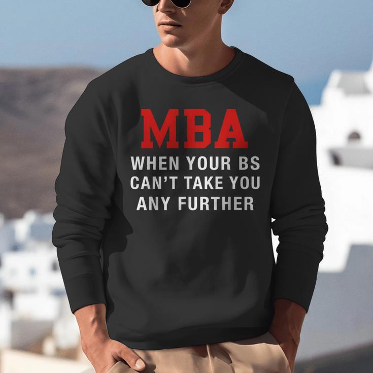 MBA When Your BS Can't Take You Any Further Shirt Graduation Unisex Sweatshirt