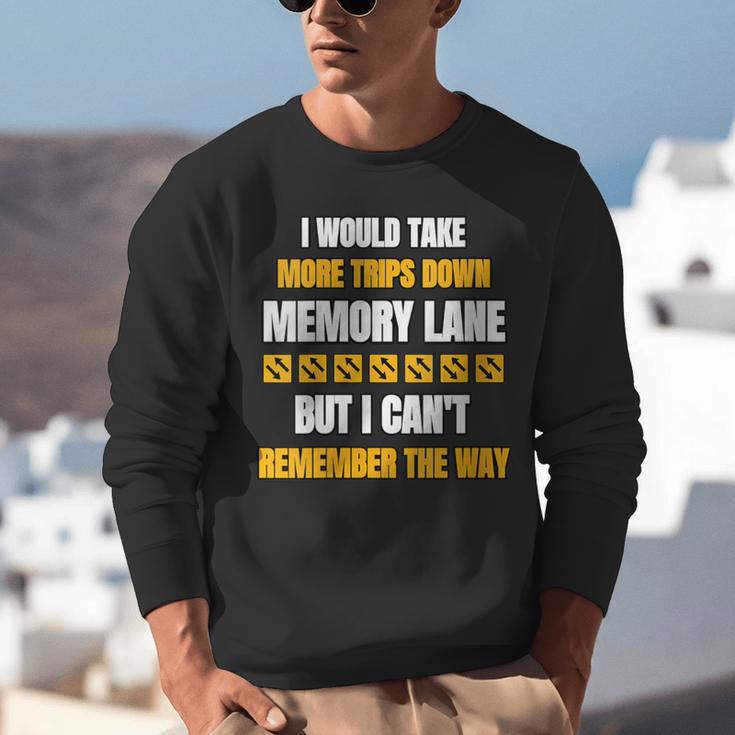 Memory Lane Trips Can't Remember Way Forgetful Old People Unisex Sweatshirt Memory Lane Trips Can't Remember Way Forgetful Old People Unisex Sweatshirt