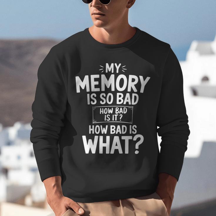My Memory Is So Bad Sarcastic Memory Saying Humor Joke Unisex Sweatshirt