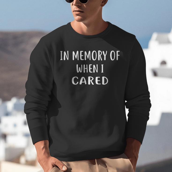 IN MEMORY OF WHEN I CARED Shirt Unisex Sweatshirt IN MEMORY OF WHEN I CARED Shirt Unisex Sweatshirt