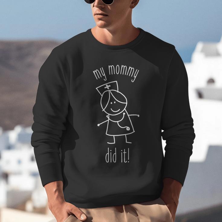 My Mommy Did It Nurse Graduation Son Daughter Christmas Unisex Sweatshirt