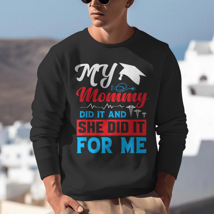 My Mommy Did It And She Did It For Me Mom Nurse Graduation Unisex Sweatshirt