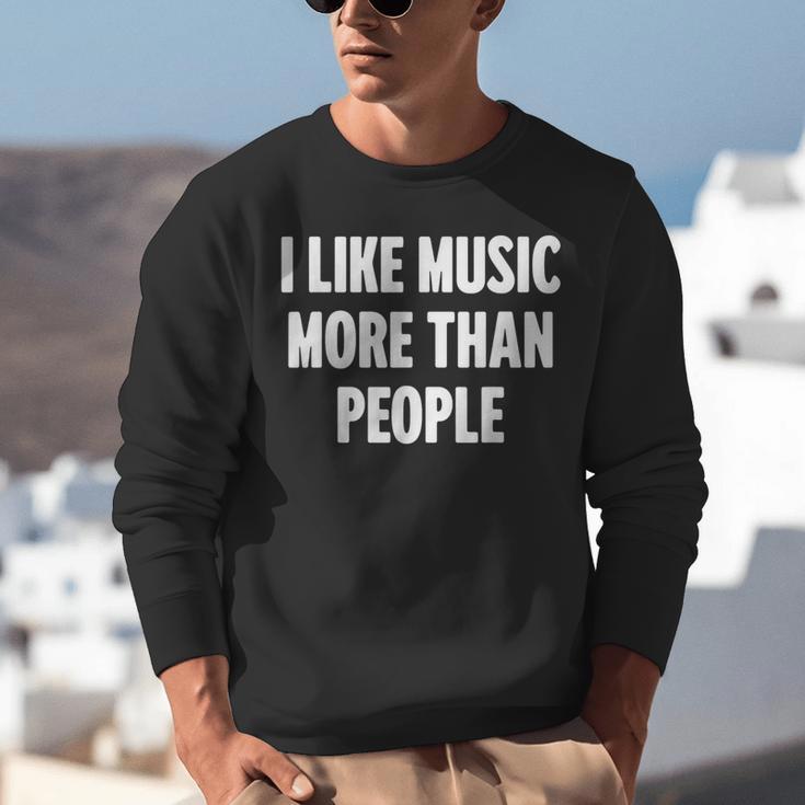 I Like Music More Than People For Introverts Unisex Sweatshirt I Like Music More Than People For Introverts Unisex Sweatshirt