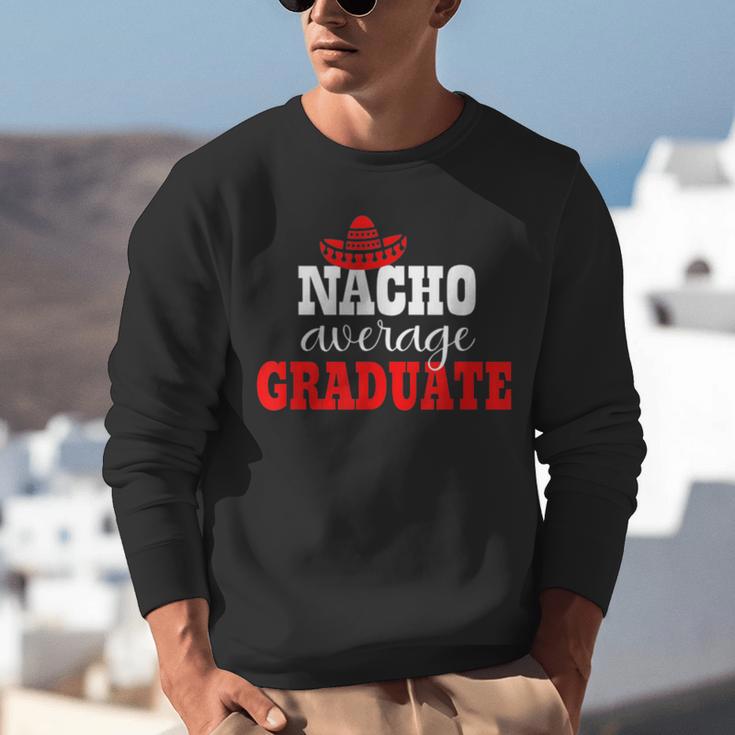 Nacho Average Graduate Shirt Cinco De Mayo Graduation Unisex Sweatshirt