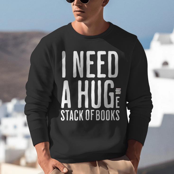 I Need A Huge Stack Of Books Book Lover Joke Unisex Sweatshirt