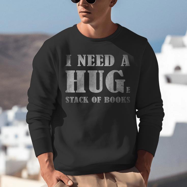 I Need a Huge Stack Of Books Book Lover Reading Quote Unisex Sweatshirt
