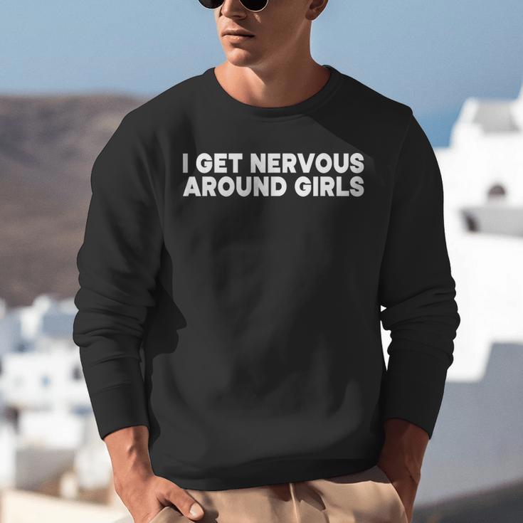 I Get Nervous Around Girls Shy Anti-Social Introvert Unisex Sweatshirt