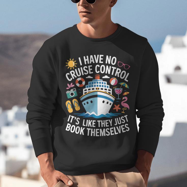 I Have No Control On A Cruise They Book Themselves Cruise Unisex Sweatshirt