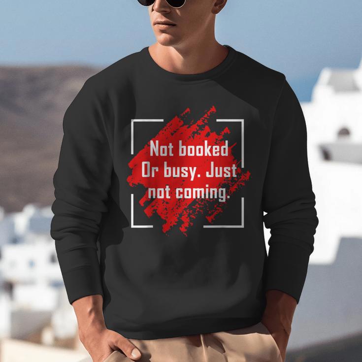Not Booked Or Busy Just Not Coming Introvert Unisex Sweatshirt Not Booked Or Busy Just Not Coming Introvert Unisex Sweatshirt