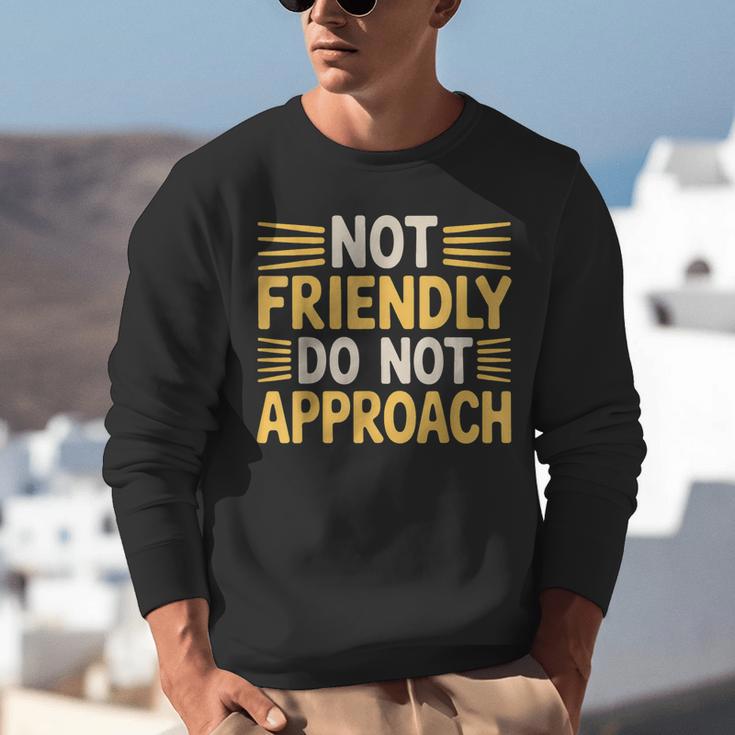 Not Friendly Do Not Approach Introvert Antisocial Unisex Sweatshirt Not Friendly Do Not Approach Introvert Antisocial Unisex Sweatshirt