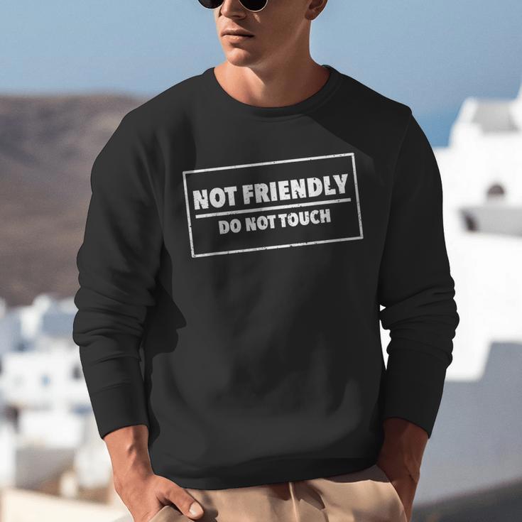 Not Friendly Do Not Touch Sarcastic Introvert Humor Unisex Sweatshirt Not Friendly Do Not Touch Sarcastic Introvert Humor Unisex Sweatshirt