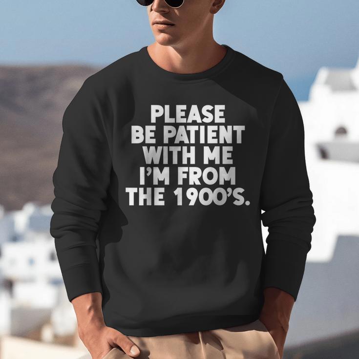 Be Patient I'm From The 1900s Gen X Elder Millennial Unisex Sweatshirt Be Patient I'm From The 1900s Gen X Elder Millennial Unisex Sweatshirt