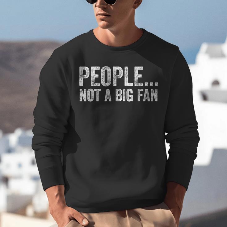 People Not A Big Fan Sarcasm Introvert Sarcastic Unisex Sweatshirt