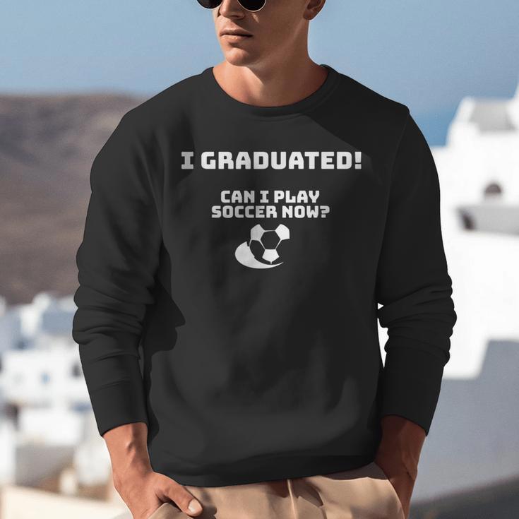 Can I Play Soccer Now Graduation T-Shirt Unisex Sweatshirt