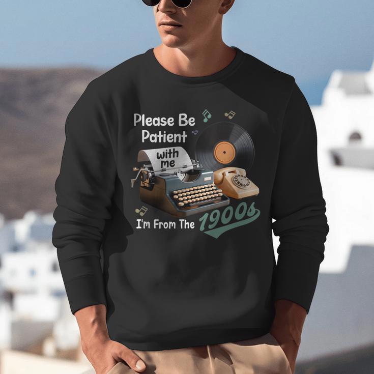 Please BePatient I'm From The 1900s Sarcastic Joke Unisex Sweatshirt