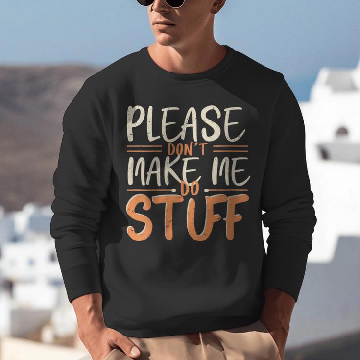 Please Don't Make Me Do Stuff Introvert Teen Lazy Gag Unisex Sweatshirt Please Don't Make Me Do Stuff Introvert Teen Lazy Gag Unisex Sweatshirt